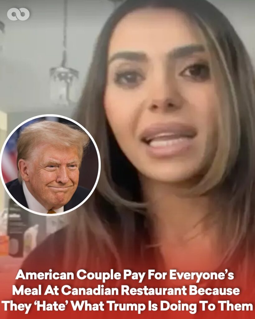 An American couple pays for everyone’s meal at a Canadian restaurant in protest of U.S. politics.