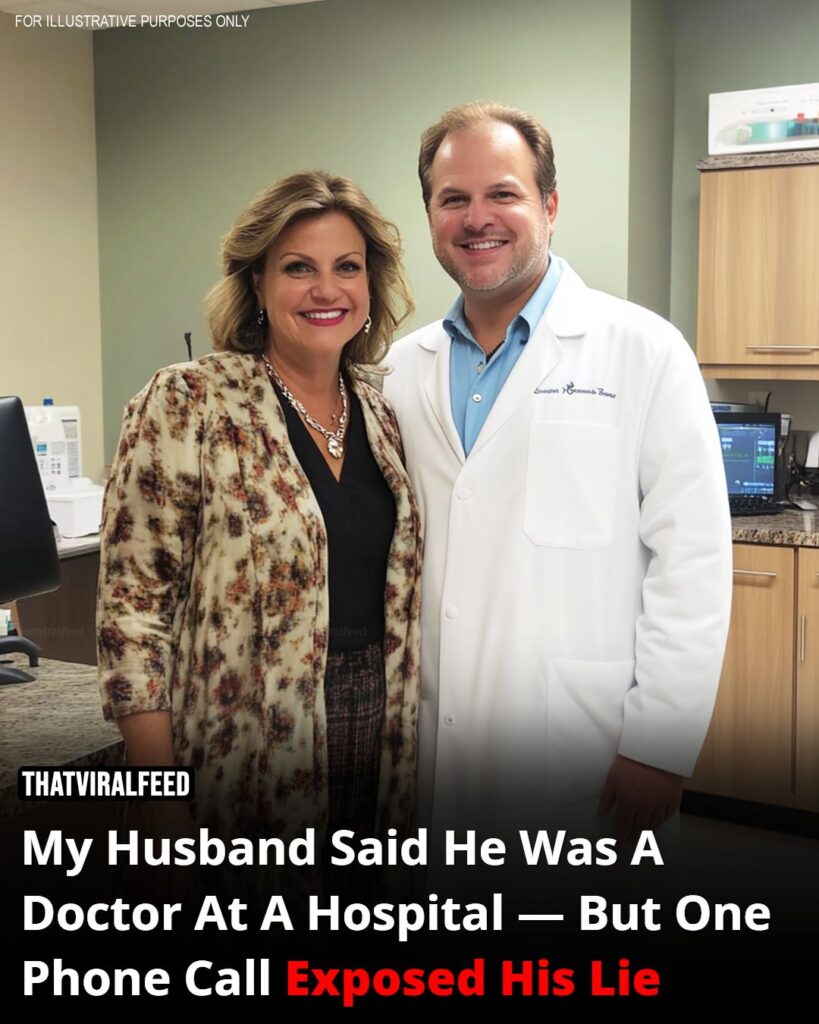 My husband said he was a doctor, and one phone call revealed the shocking truth.