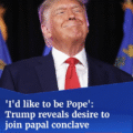 ‘I’d like to be Pope’: Trump drops latest bombshell as US President reveals desire to join papal conclave