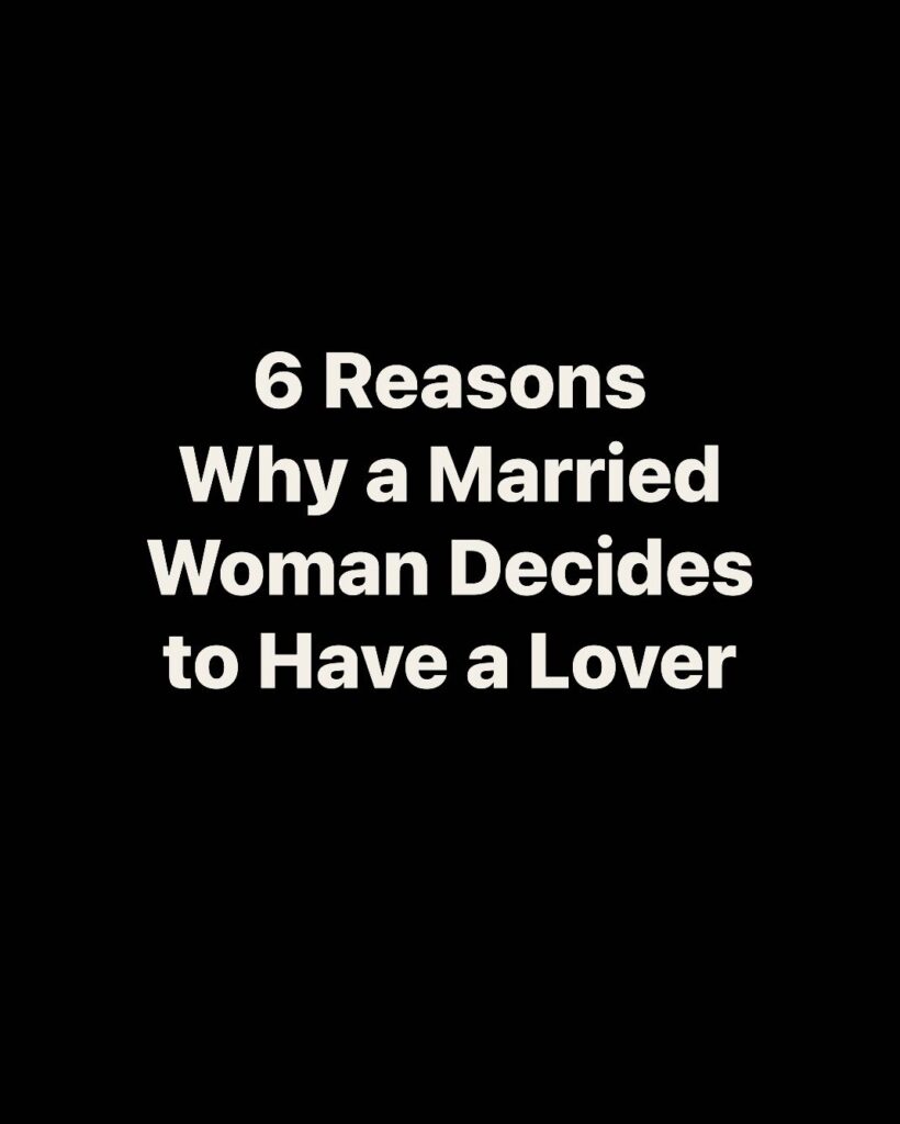6 Reasons Why a Married Woman Decides to Have a Lover