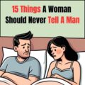 15 Phrases a Woman Should Avoid Saying to a Man