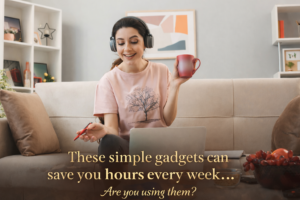 These simple gadgets can save you hours every week… are you using them